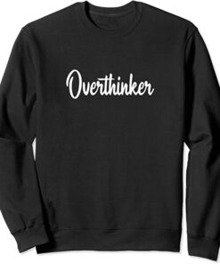 overthinker sweatshirt