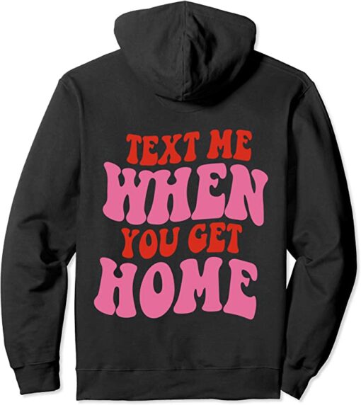 text me when you get home hoodie