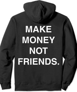 make money not friends hoodie