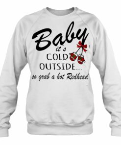 baby it's cold outside sweatshirt