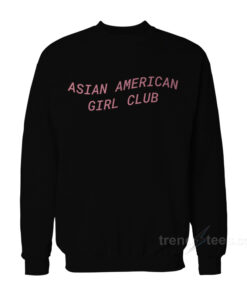 asian american girl club sweatshirt