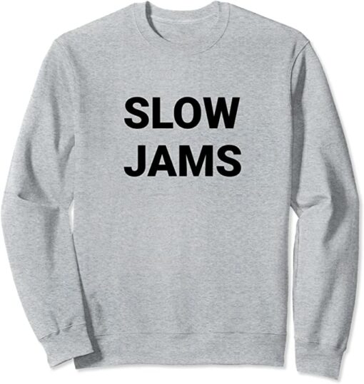 slow jams sweatshirt