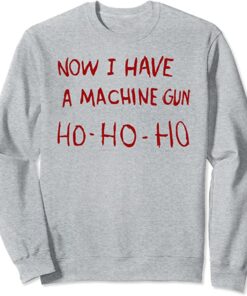 now i have a machine gun sweatshirt