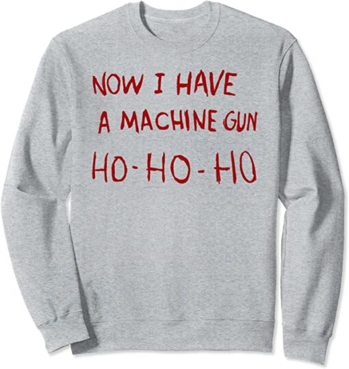 now i have a machine gun sweatshirt