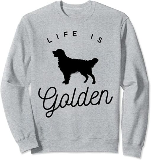 life is golden sweatshirt
