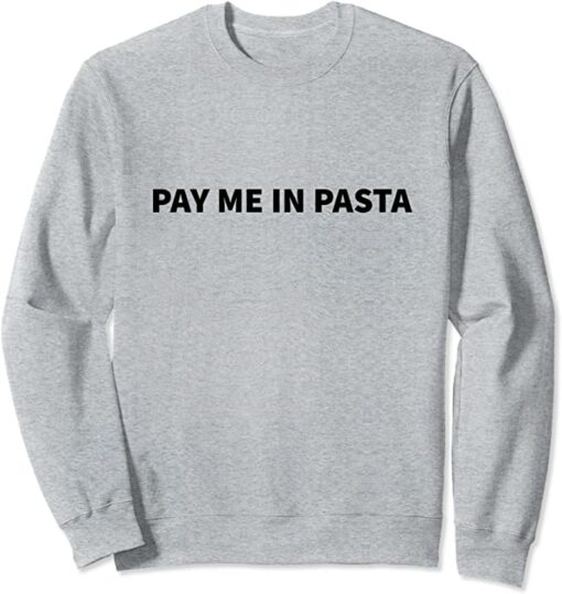 pay me in pasta sweatshirt