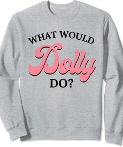 what would dolly do sweatshirt