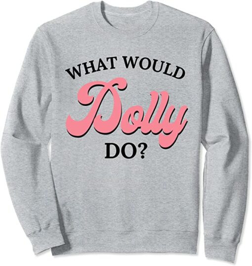 what would dolly do sweatshirt