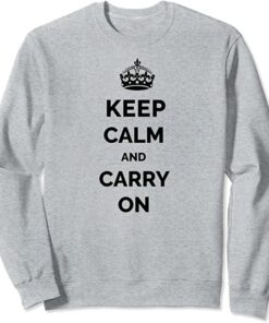 keep calm and carry on sweatshirt