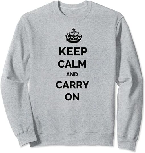 keep calm and carry on sweatshirt