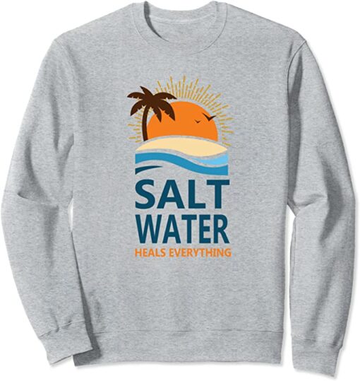 saltwater heals everything sweatshirt