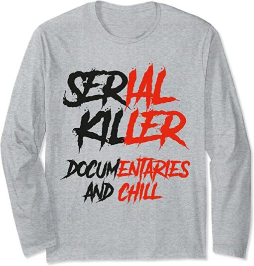 serial killer documentaries and chill sweatshirt