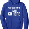 she doesn't even go here hoodie