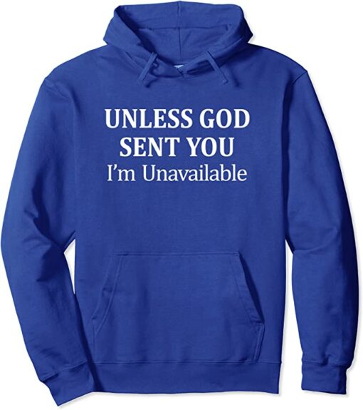 unless god sent you im unavailable hoodie