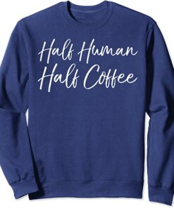 half human half coffee sweatshirt