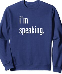i'm speaking sweatshirt