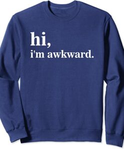 hi im awkward sweatshirt