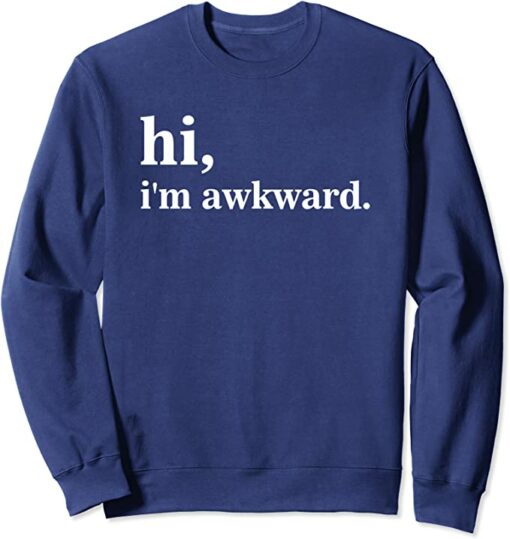 hi im awkward sweatshirt