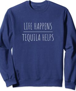 tequila helps sweatshirt