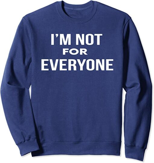 i m not for everyone sweatshirt