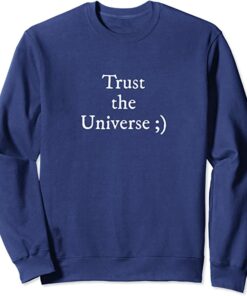 trust the universe sweatshirt