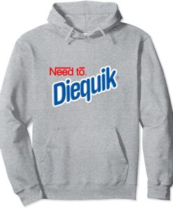 need to diequik hoodie