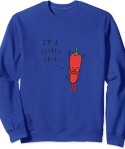 i'm a little chili sweatshirt