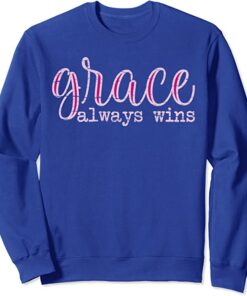 grace always wins sweatshirt