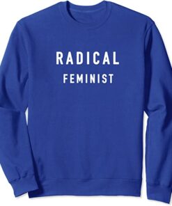 radical feminist sweatshirt