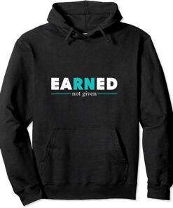 earned not given hoodie