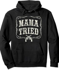 mama tried hoodie