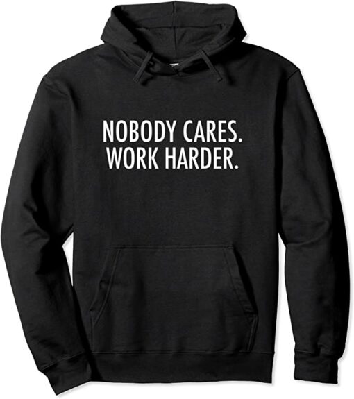 nobody cares work harder hoodie