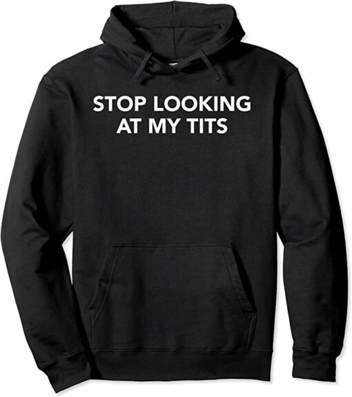 stop looking at my t hoodie