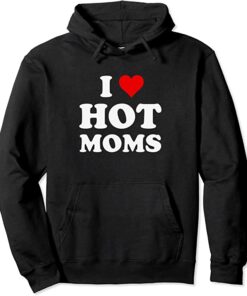 i love hot moms hoodie