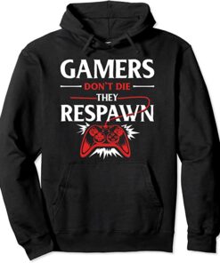 gamers don t die they respawn hoodie