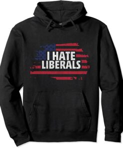 i hate liberals hoodie