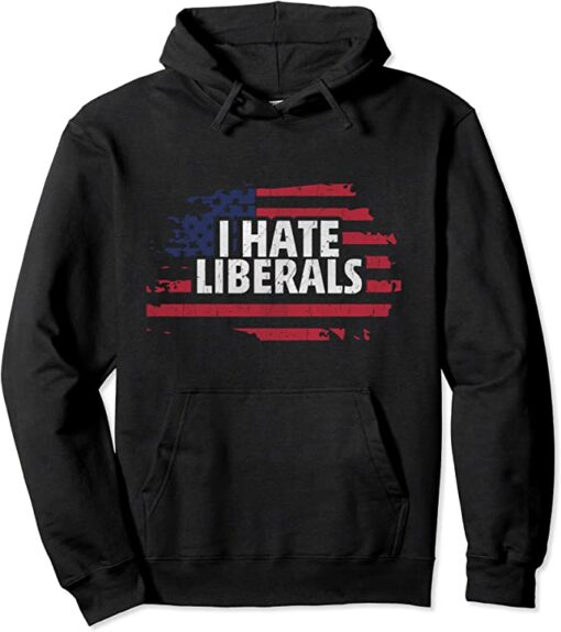 i hate liberals hoodie