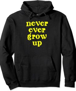 never grow up hoodie