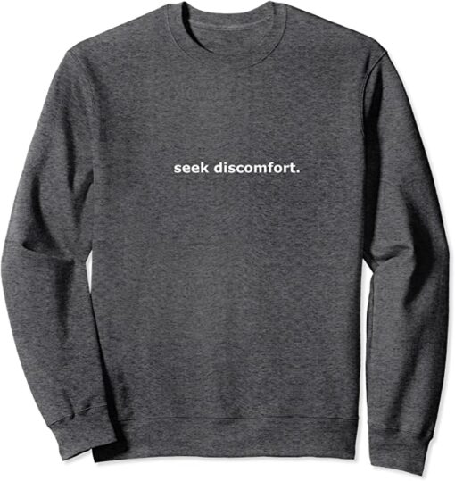 seek discomfort sweatshirt