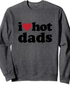 i heart dilfs sweatshirt