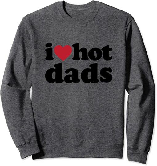 i heart dilfs sweatshirt