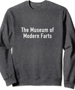 museum of modern fart sweatshirt