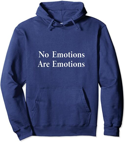 no emotions hoodie