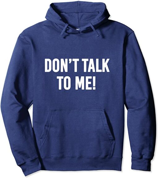 don t talk to me hoodie