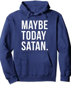 not today satan hoodie