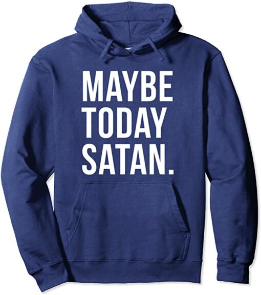 not today satan hoodie