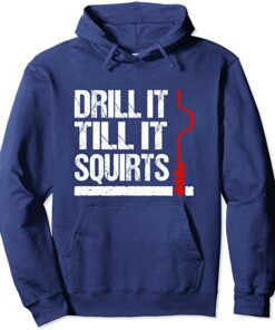 drill it till it squirts ice fishing hoodie