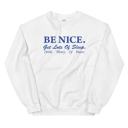 be nice get lots of sleep sweatshirt