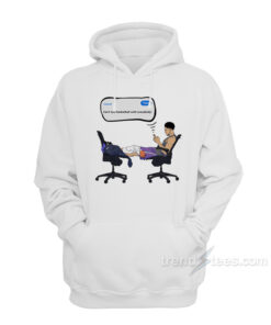 can't talk basketball with everyone hoodie