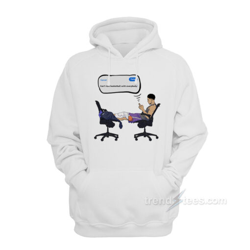 can't talk basketball with everyone hoodie